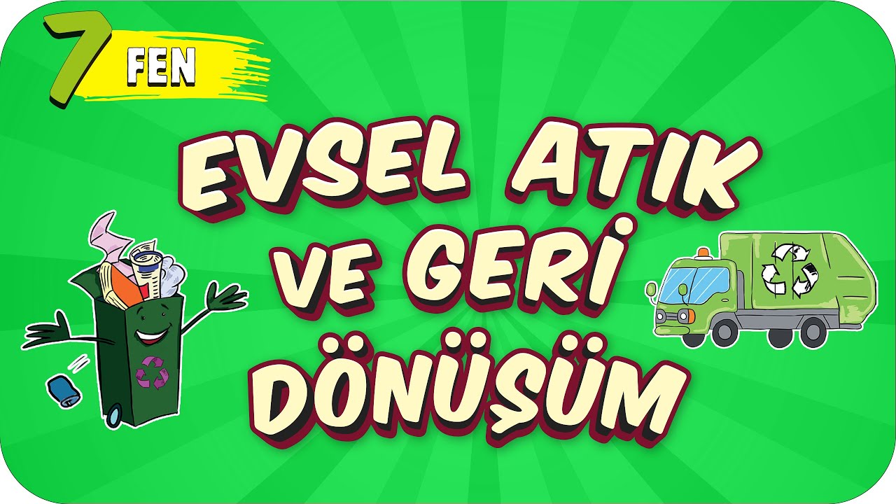 7. Sınıf Fen: Evsel Atık ve Geri Dönüşüm #2022