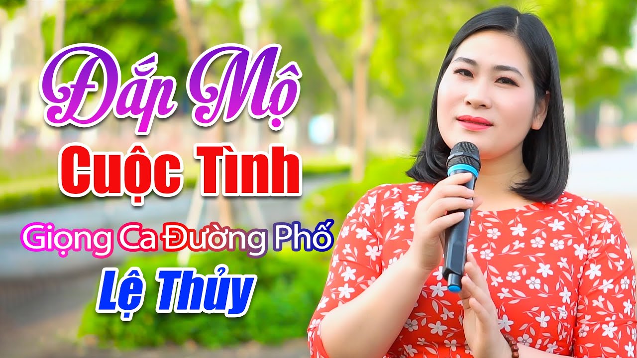 ĐẮP MỘ CUỘC T&Igrave;NH - Giọng Ca Đường Phố Hay Nhất Việt Nam L&agrave; Đ&acirc;y - Lệ Thủy
