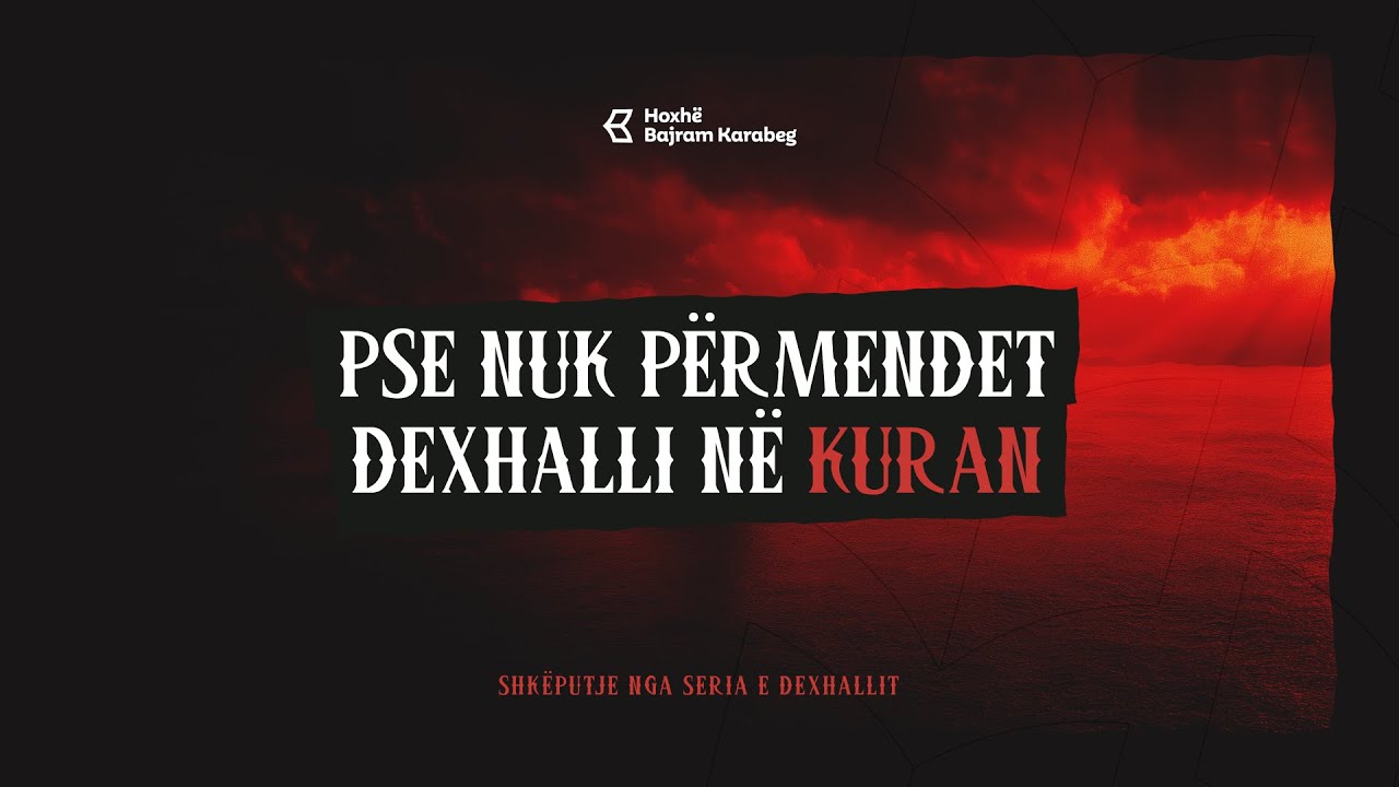 Pse nuk përmendet Dexhalli në Kuran? | Hoxhë Bajram Karabeg