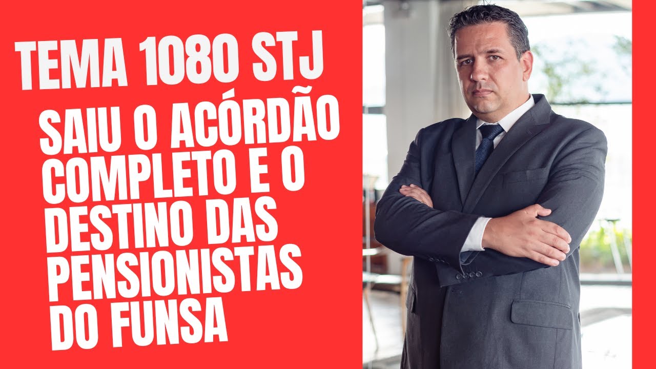TEMA 1080 STJ - SAIU O ACÓRDÃO COMPLETO E O DESTINO DAS PENSIONISTAS DO FUNSA! DECISÃO NA TELA.