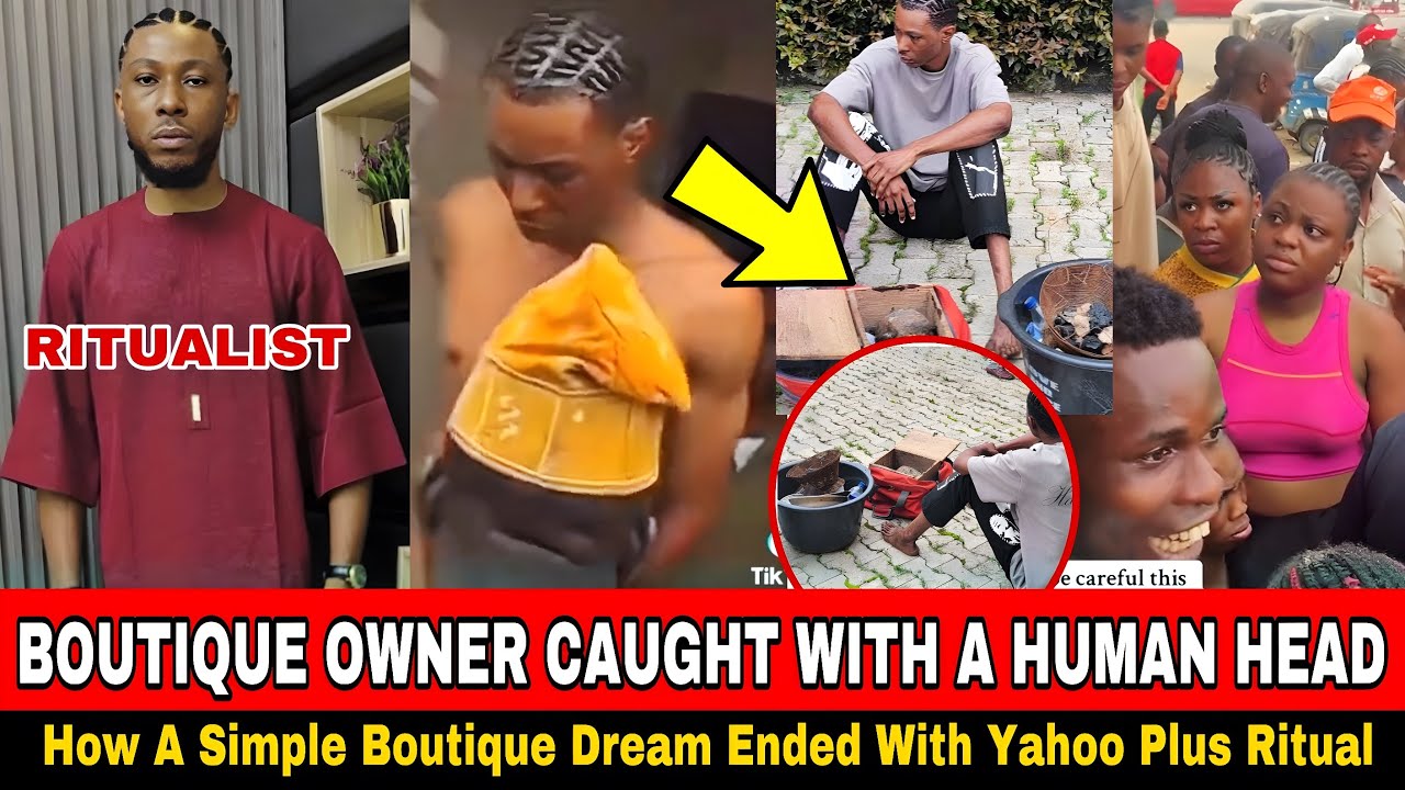 How A Boutique Owner Went For Yahoo Plus Ritual And Was Caught With A Human Head