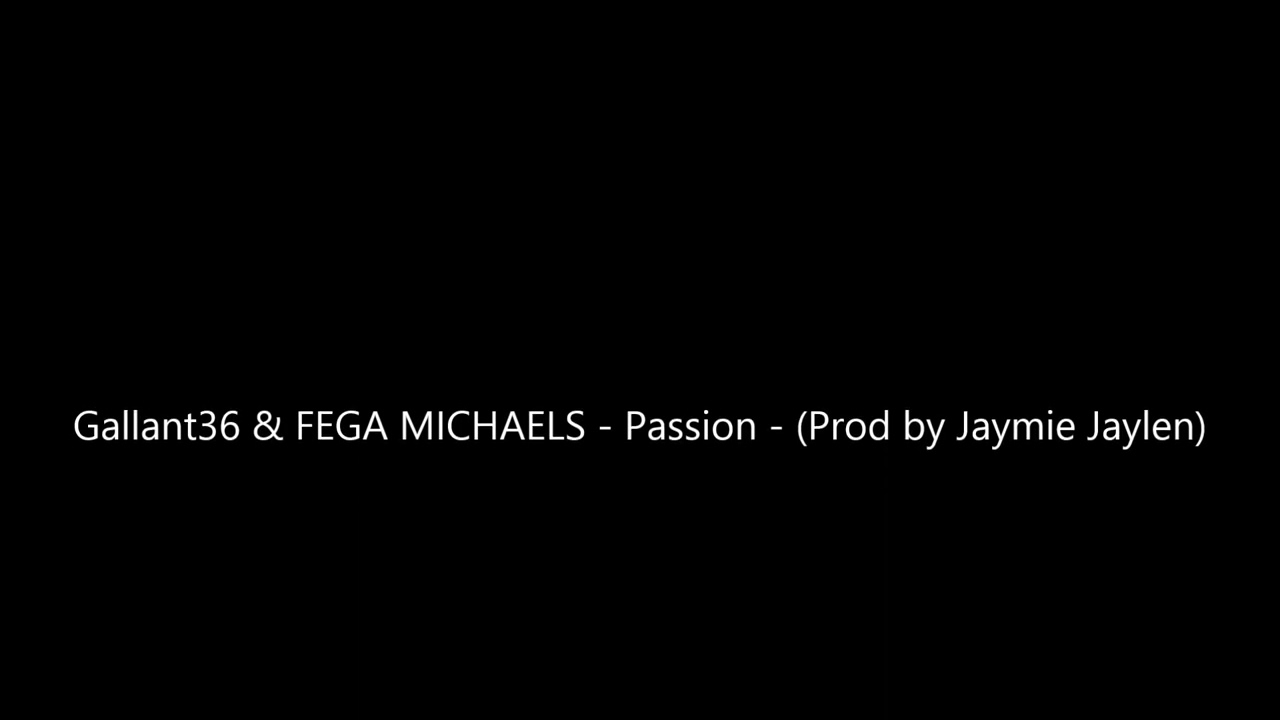 Gallant36 & FEGA MICHAELS - Passion - (Prod by Jaymie Jaylen)