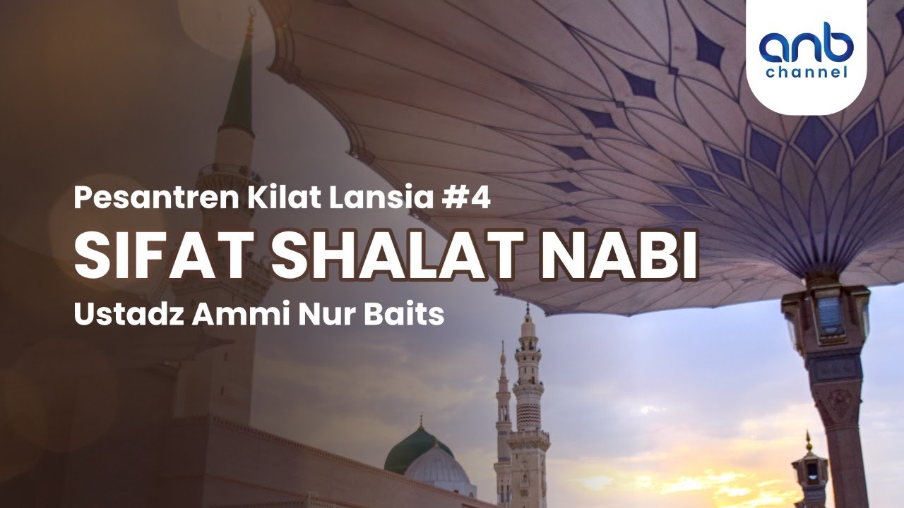 Sifat Shalat Nabi | Ustadz Ammi Nur Baits, ST., BA.