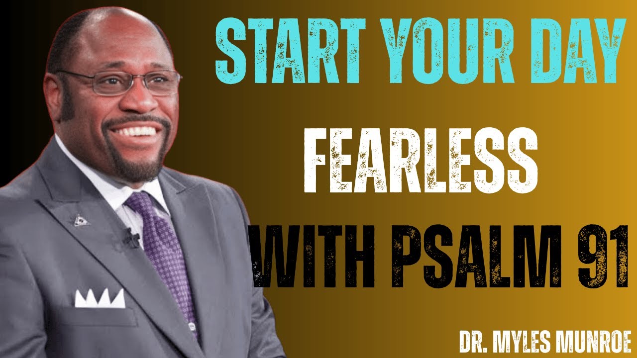 Begin Your Day Fearless With Psalm 91 | Myles Munroe Motivation