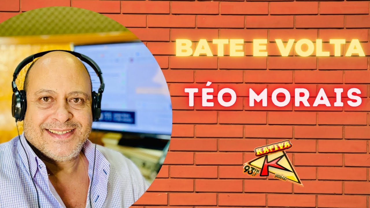 BATE E VOLTA COM T&Eacute;O MORAIS - KATIVA FM 93.1