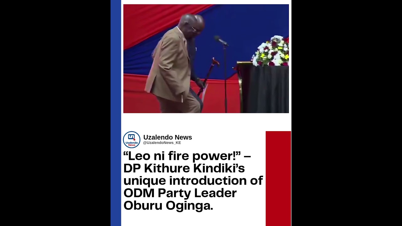 &ldquo;Leo ni fire power!&rdquo; &ndash; DP Kithure Kindiki&rsquo;s unique introduction of ODM Party Leader Oburu Oginga