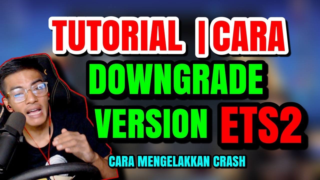 CARA UNTUK TURUNKAN / DOWNGRADE VERSION ETS2 DAN MENGELAKKAN 'CRASH' DI DALAM GAME ETS2 !