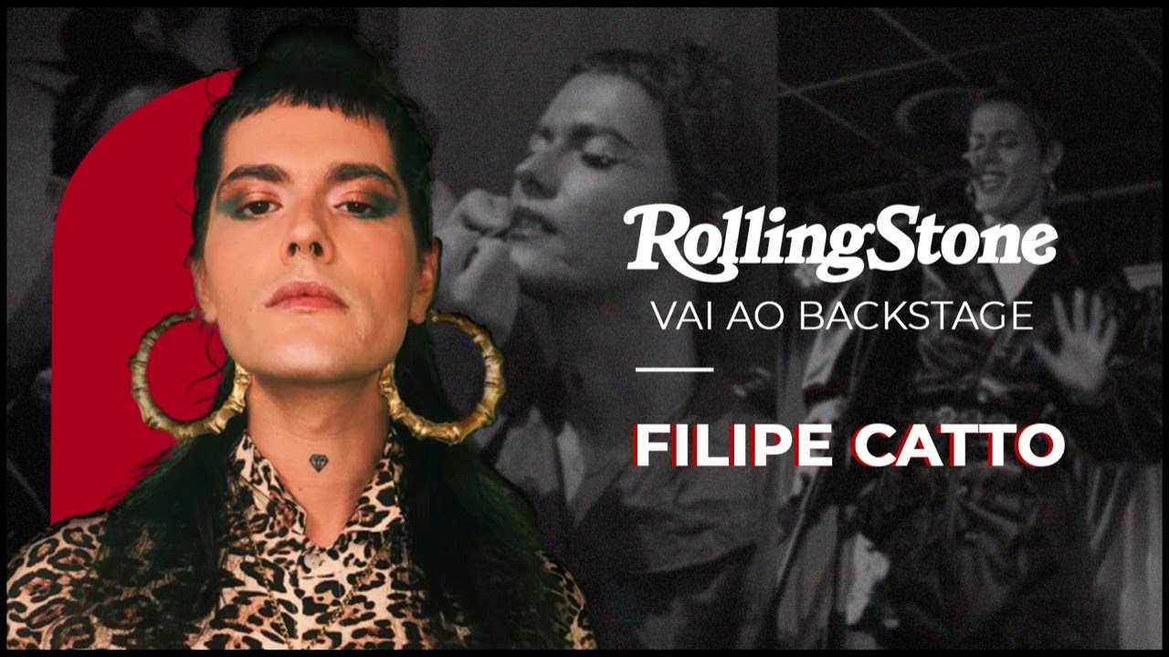 FILIPE CATTO | ROLLING STONE VAI AO BACKSTAGE (2022)