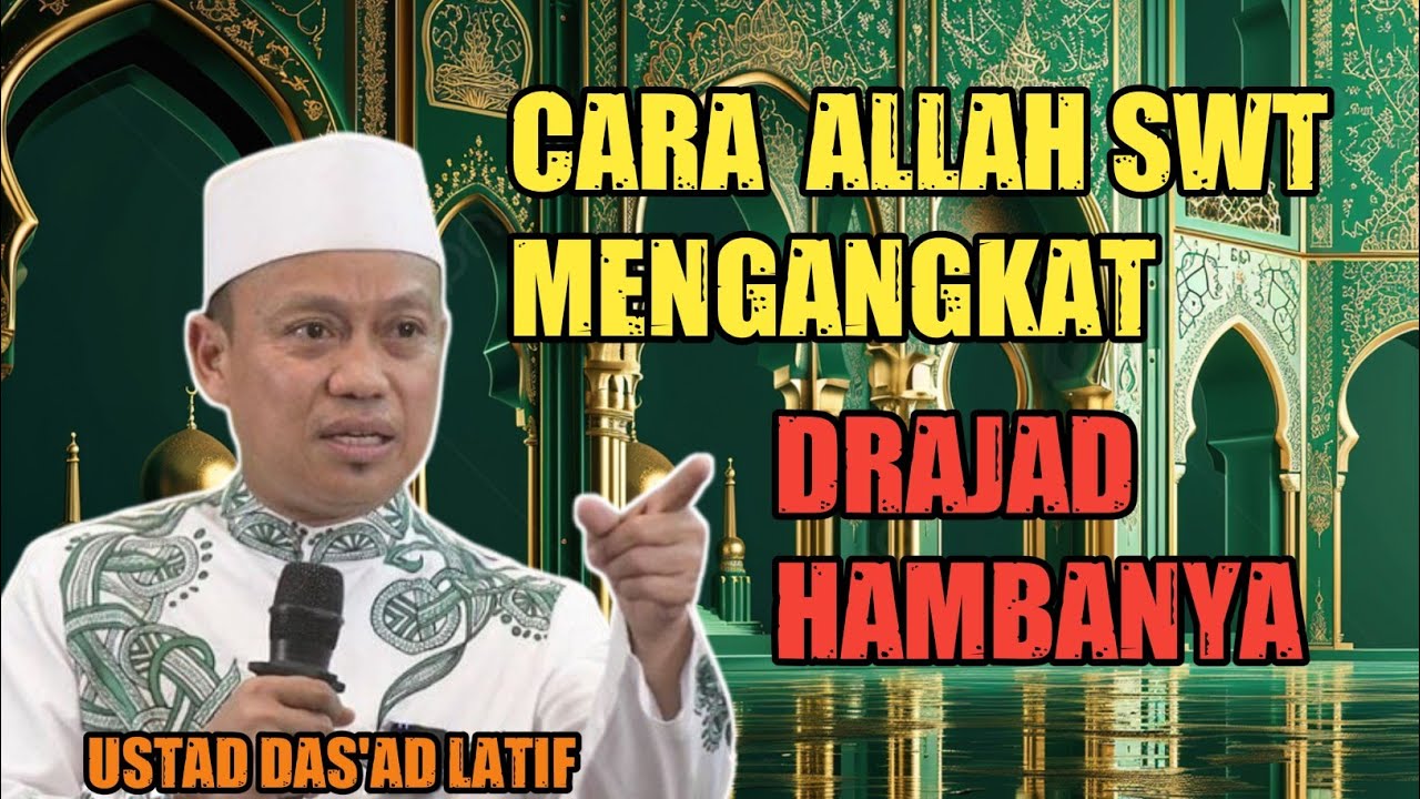 Ustad Das'ad Latif : Cara Allah Mengangkat Drajad Hambanya