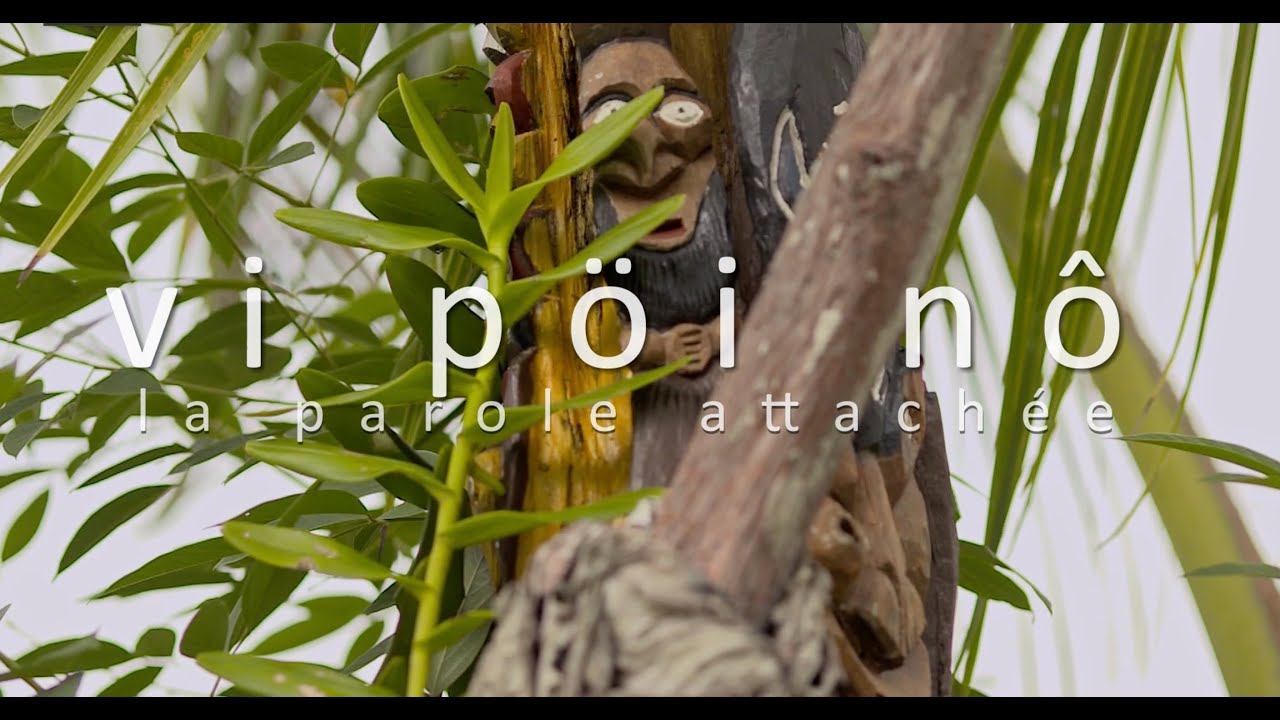 Vi Pöi Nô, la parole attachée. Film Documentaire - 2018 🇳🇨
