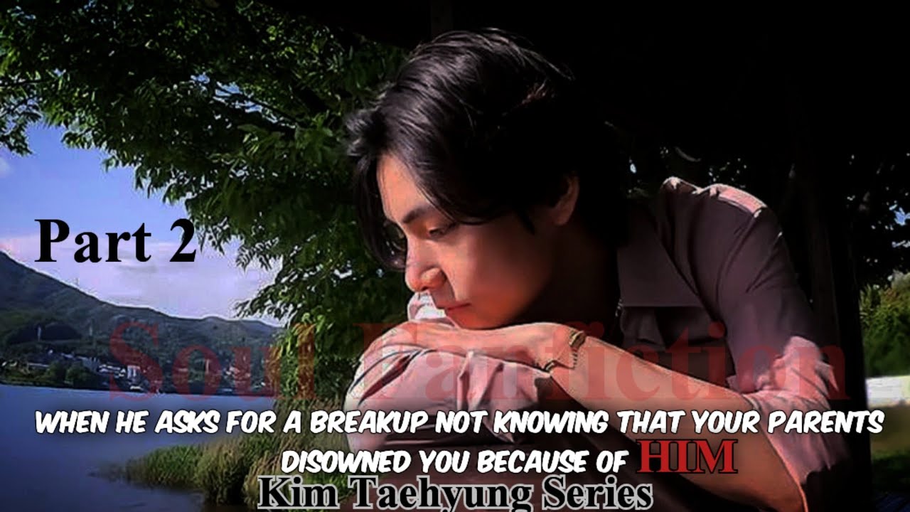 Part 2||When he asks for a breakup not knowing that your parents disowned you because of him