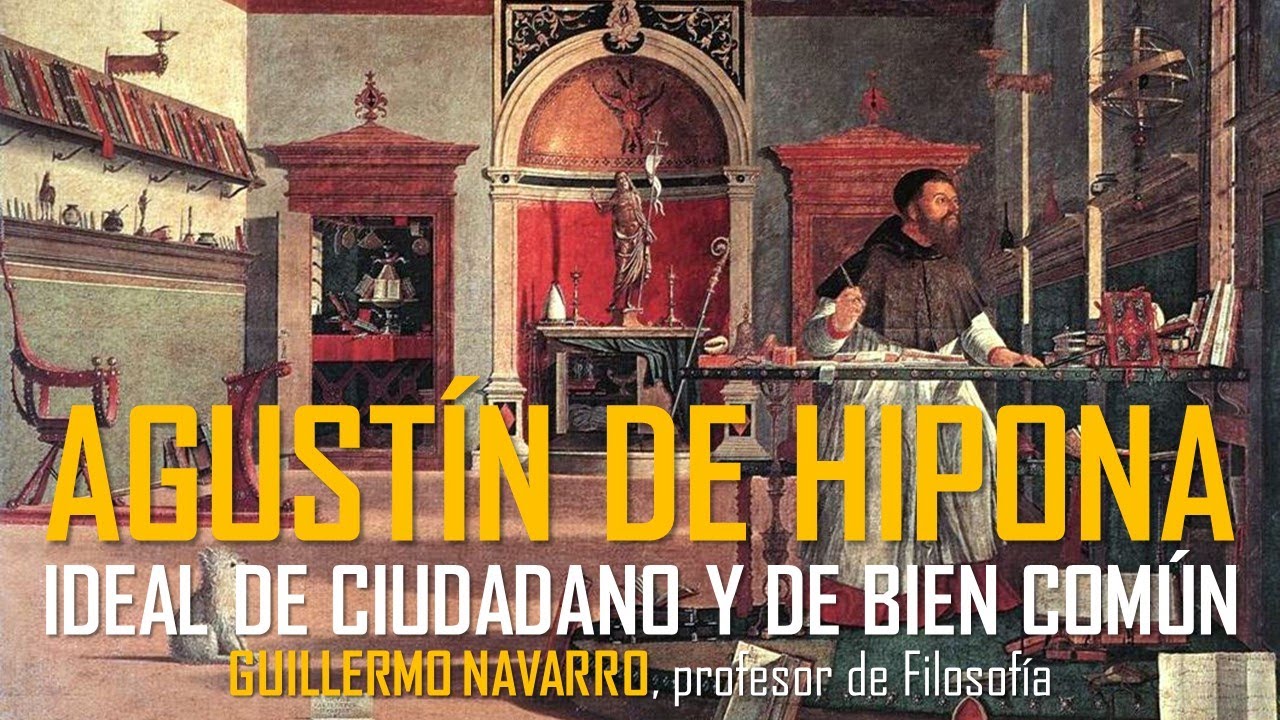 San Agustín de Hipona: su visión del ciudadano y del bien común. Guillermo Navarro