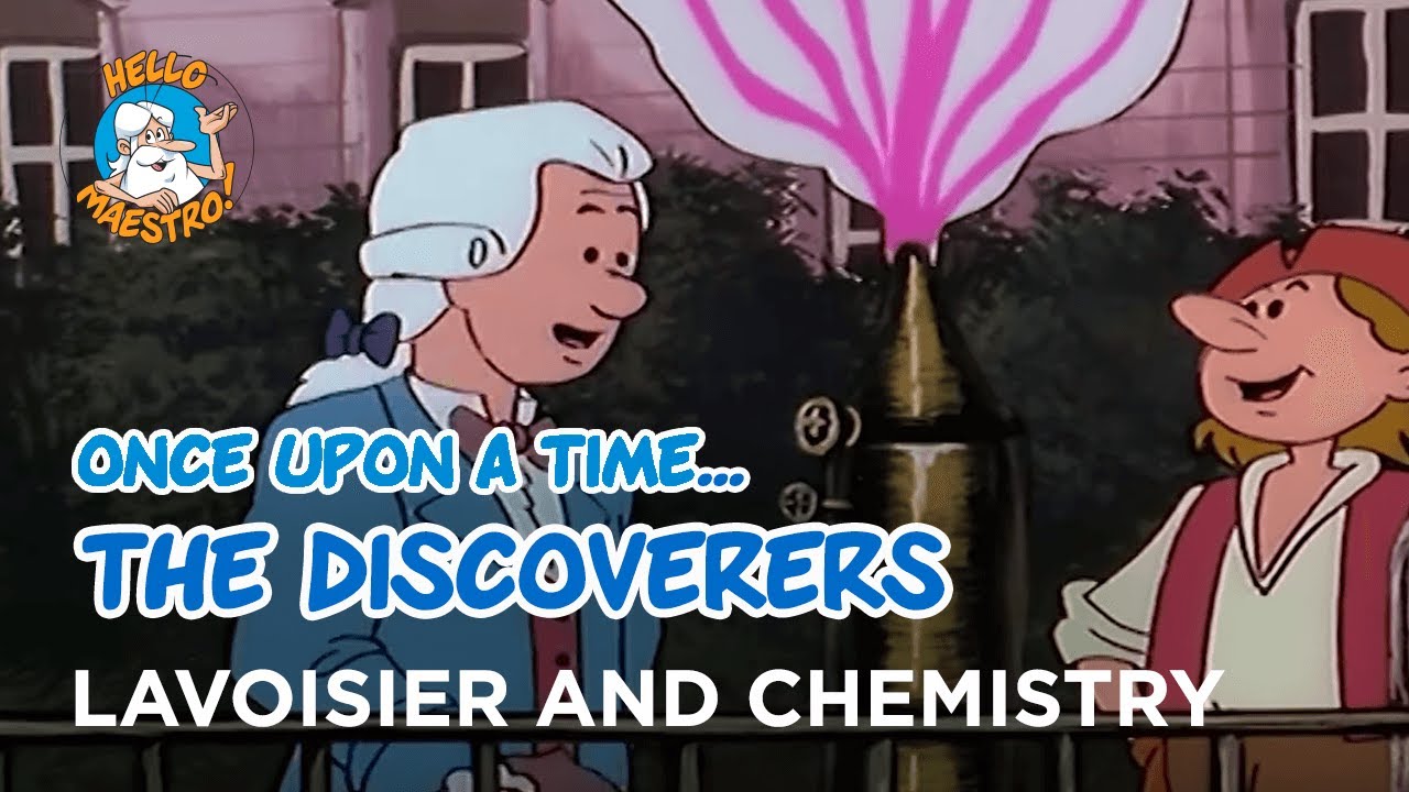 Once Upon a Time... The Discoverers - Lavoisier and chemistry