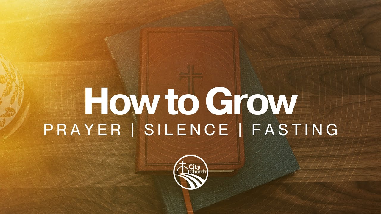 How to Grow II, Prayer/Silence/Fasting - Pastor Zach Krause @citychurchjaxil