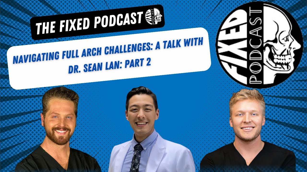 Navigating Full Arch Challenges: A Talk with Dr. Sean Lan: Part 2