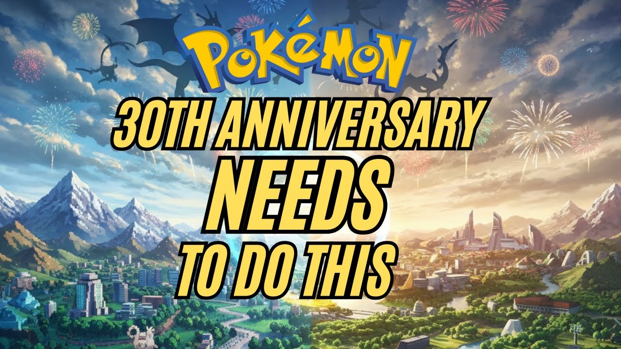 Pokémon’s 30th Anniversary NEEDS To Do This