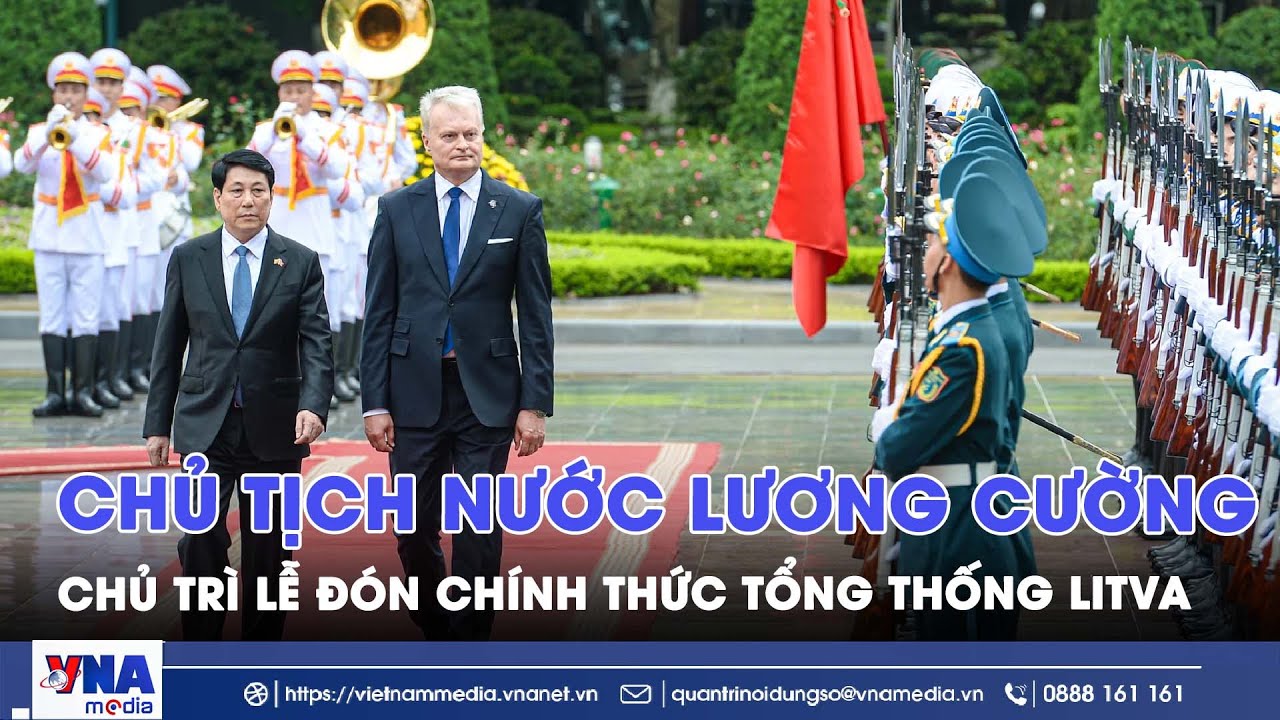 Chủ tịch nước Lương Cường chủ trì lễ đón chính thức Tổng thống Litva - VNA