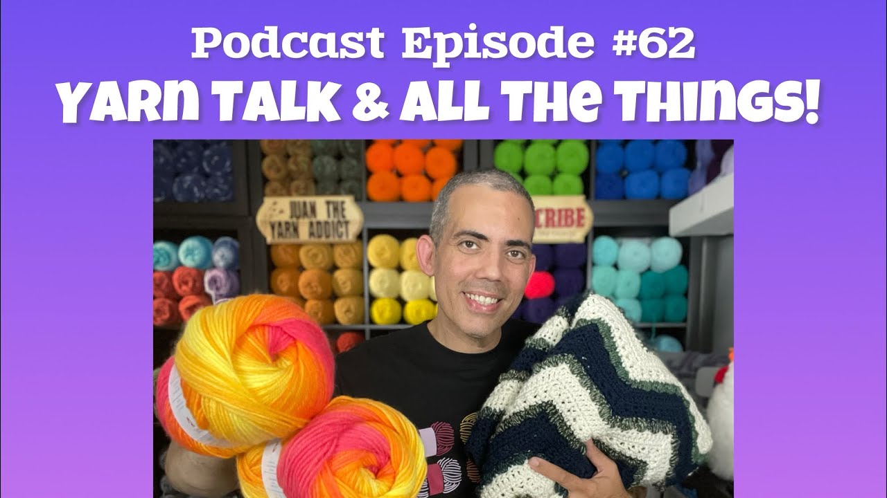 PODCAST EP. 62: Yarn Talk & All The Things!