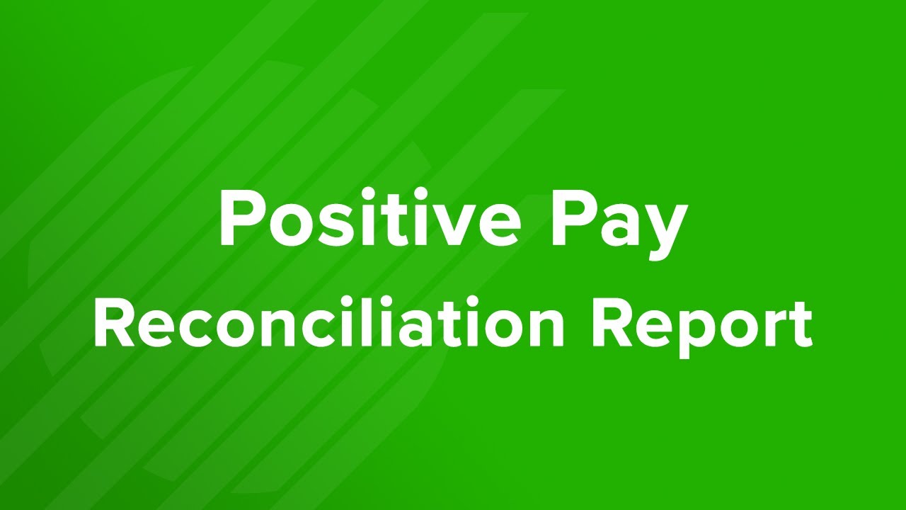 Positive Pay Reconciliation Report Tutorial