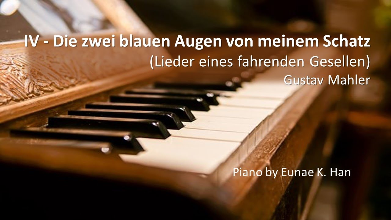 IV – Die zwei blauen Augen von meinem Schatz (Lieder eines fahrenden Gesellen) Mahler (Piano Accomp)
