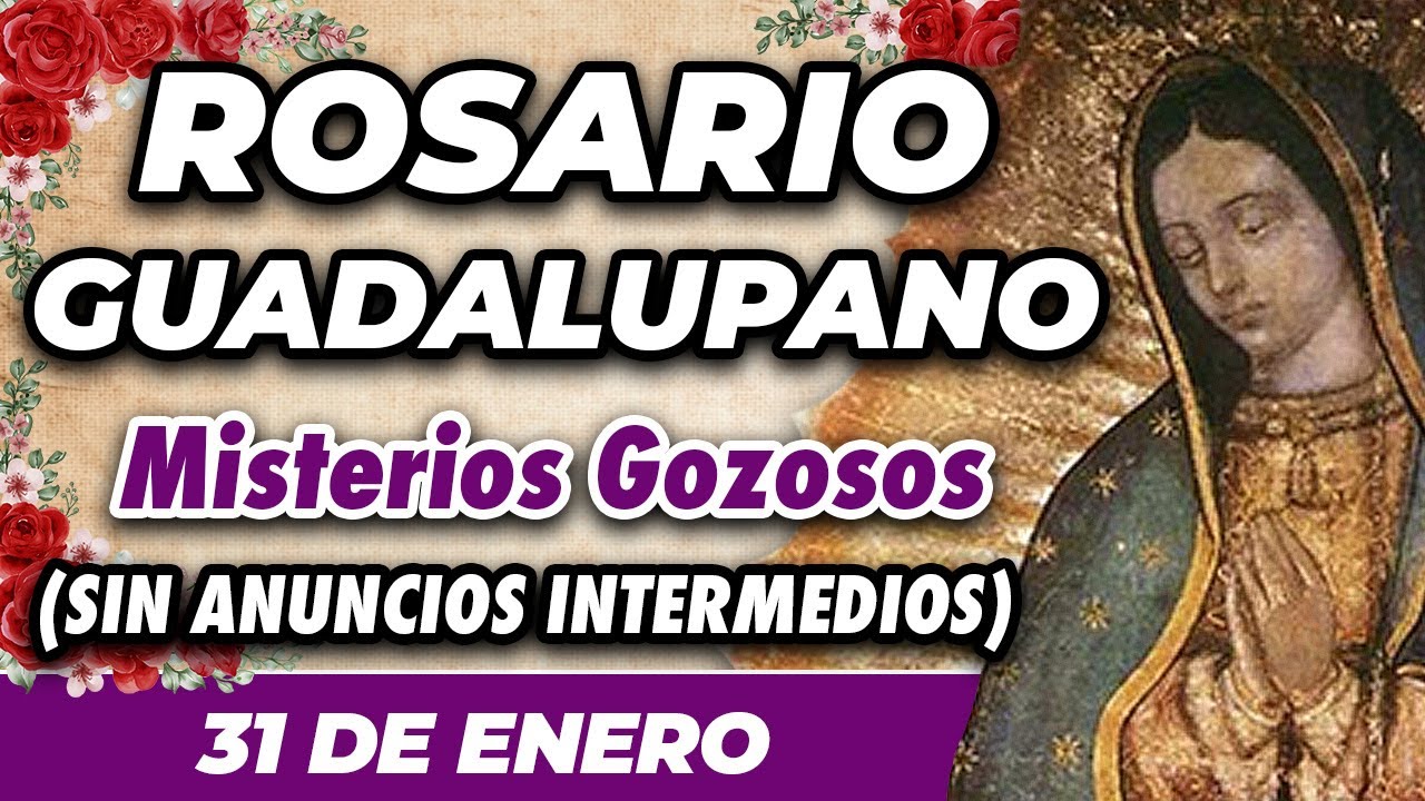 ROSARIO  GUADALUPANO 31 DE ENERO (SIN ANUNCIOS INTERMEDIOS) 🌷 Misterios Gozosos 🙏