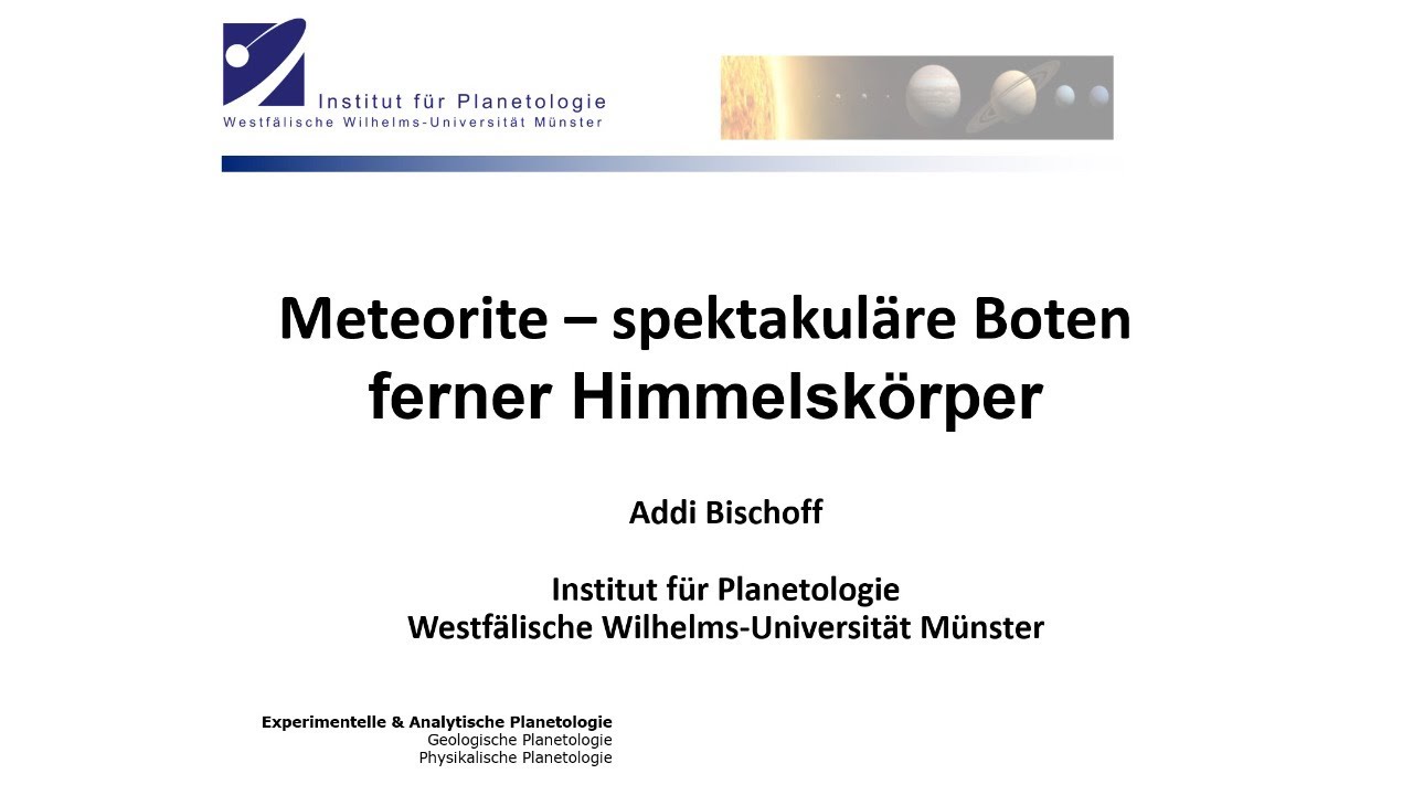 Meteorite - spektakuläre Boten ferner Himmelskörper | Prof. Addi Bischoff,  Uni Münster