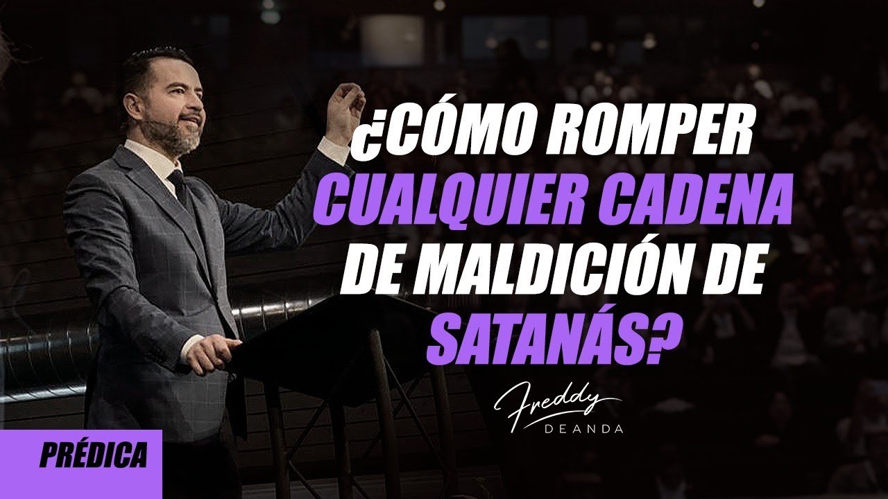 ¿Cómo romper cualquier cadena de maldición de satanás? - Freddy DeAnda