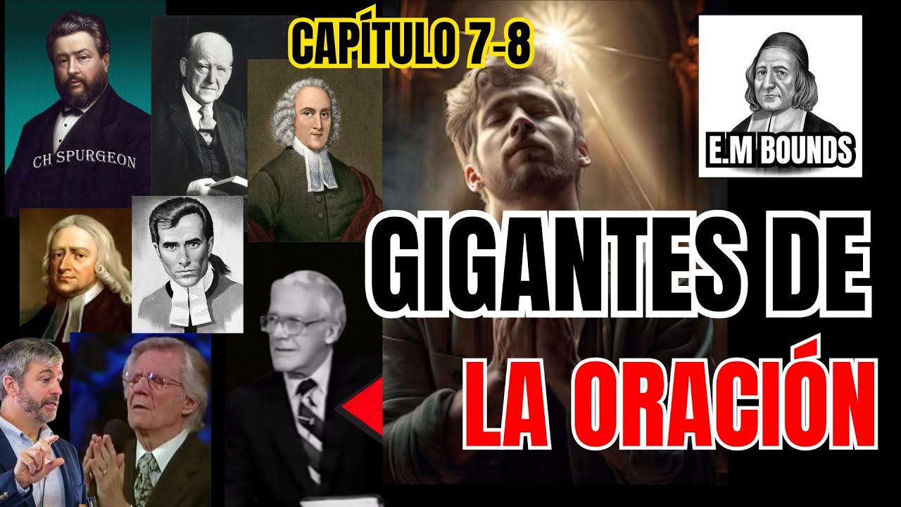 Los GENERALES DE LA ORACIÓN - El Predicador y la Oración de E.M BOUNDS. Cap 7 - 8