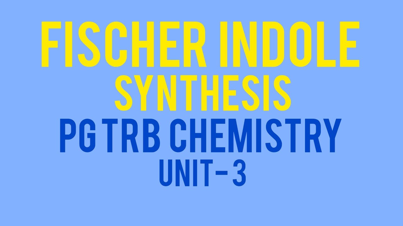 FISCHER INDOLE SYNTHESIS, PG TRB CHEMISTRY, UNIT-3, PART- 34