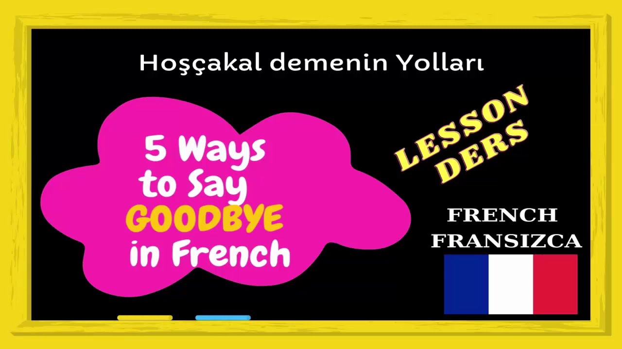 5 Ways to Say Goodbye in French Fransızca Hoşçakal Demenin Farklı Yolları Sosyal Robot Eğitim