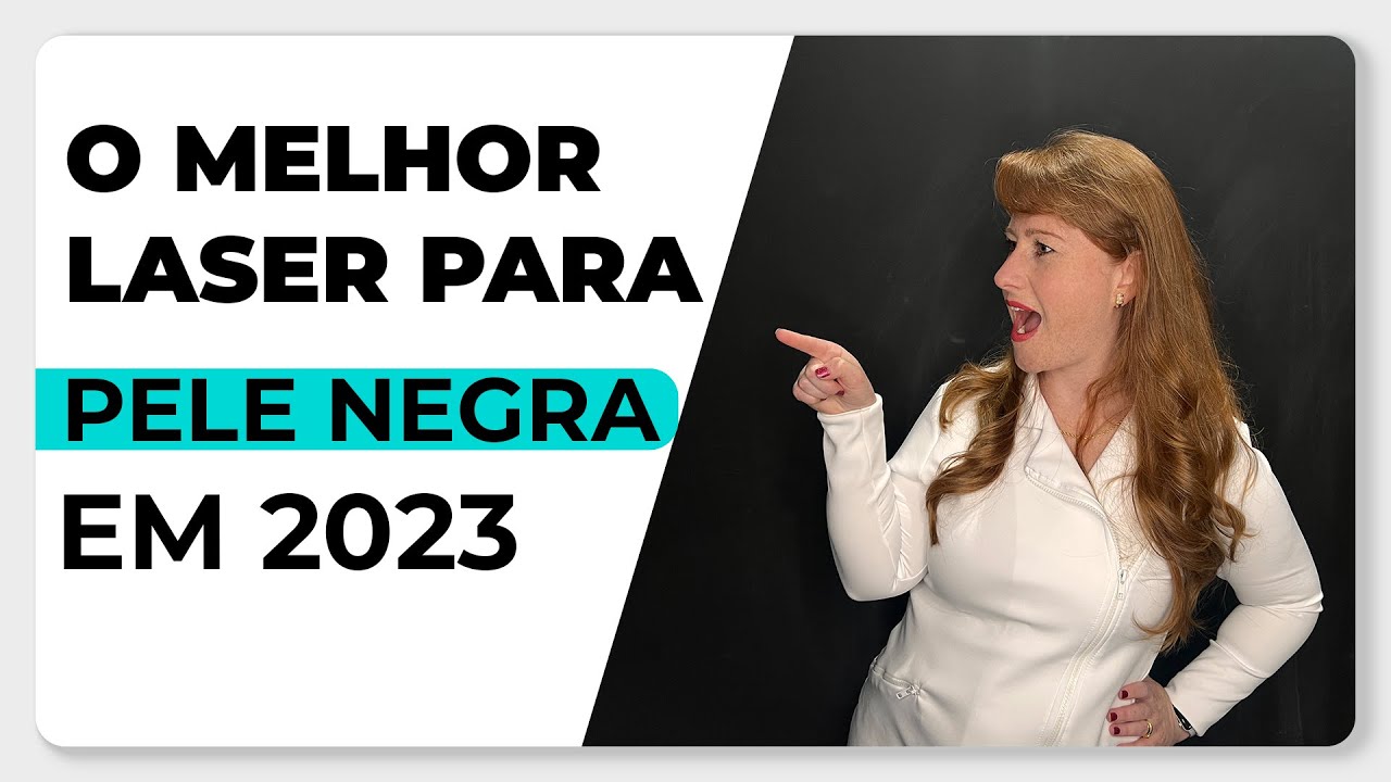 QUAL O MELHOR LASER DE DEPILAÇÃO EM 2023 PARA QUEM TEM PELE NEGRA