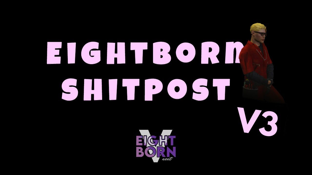 EIGHTBORN SHITPOST MAKARAMASYON V3 - EightbornV Next