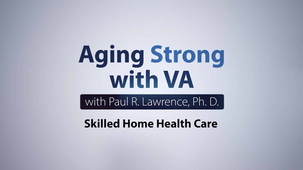 Aging Strong with VA: Skilled Home Care
