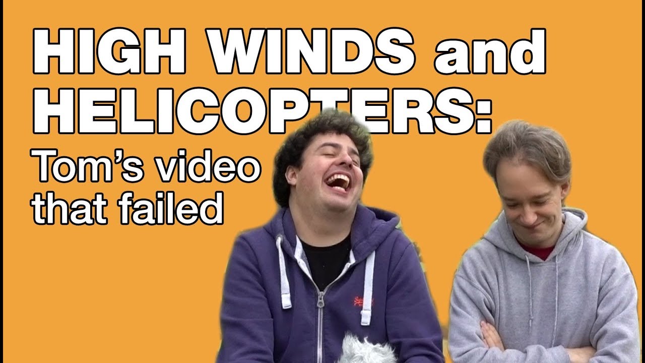 High Winds and Helicopters: Tom's Failed Video