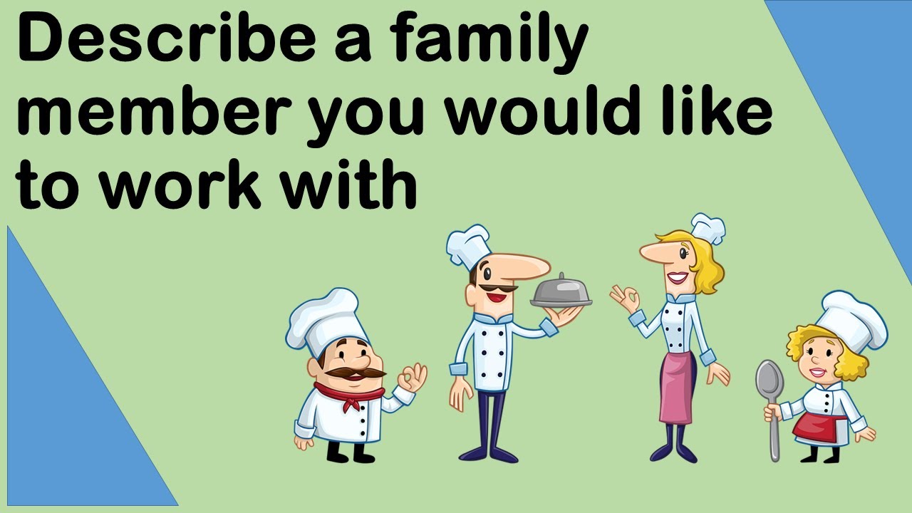 Describe a family member you would like to work with | May to August 2022 | IELTS Speaking