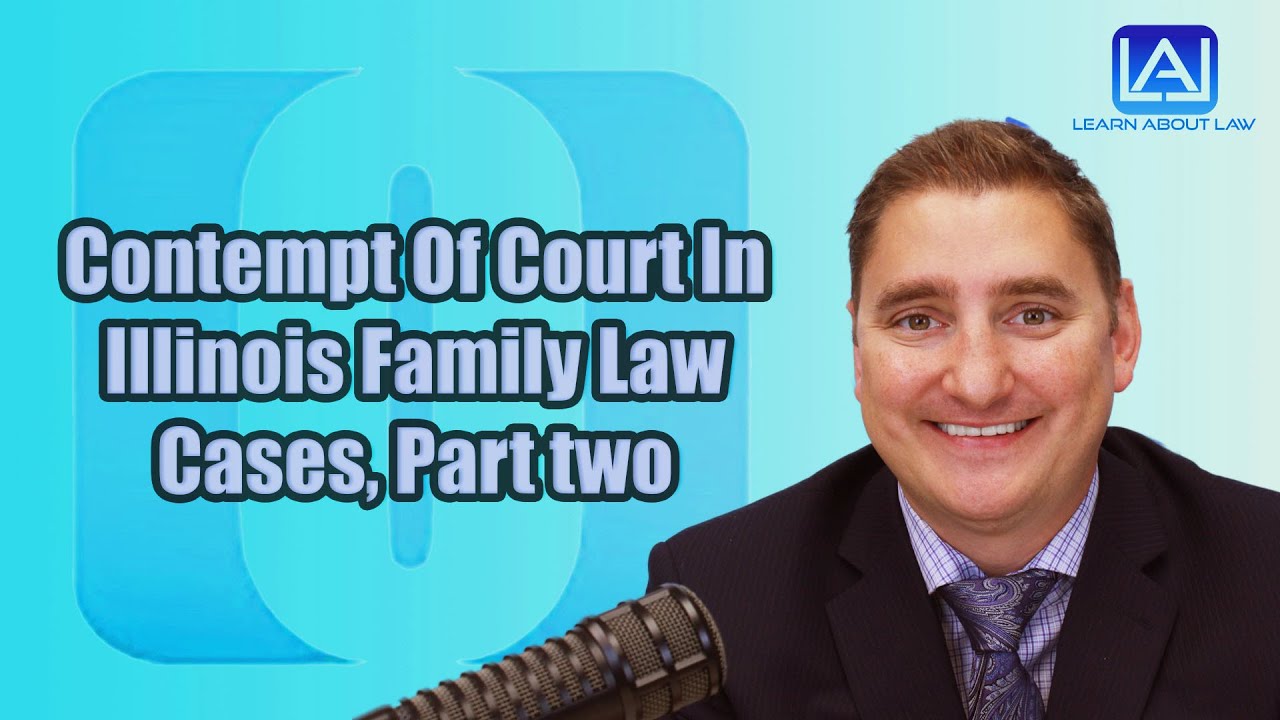 Contempt Of Court In Illinois Family Law Cases, Part two