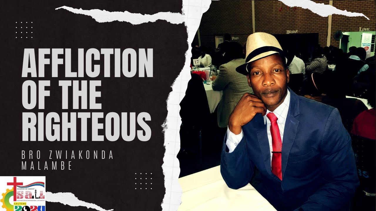 Afflictions of the righteous (By Bro Zwiakonda Malambe)