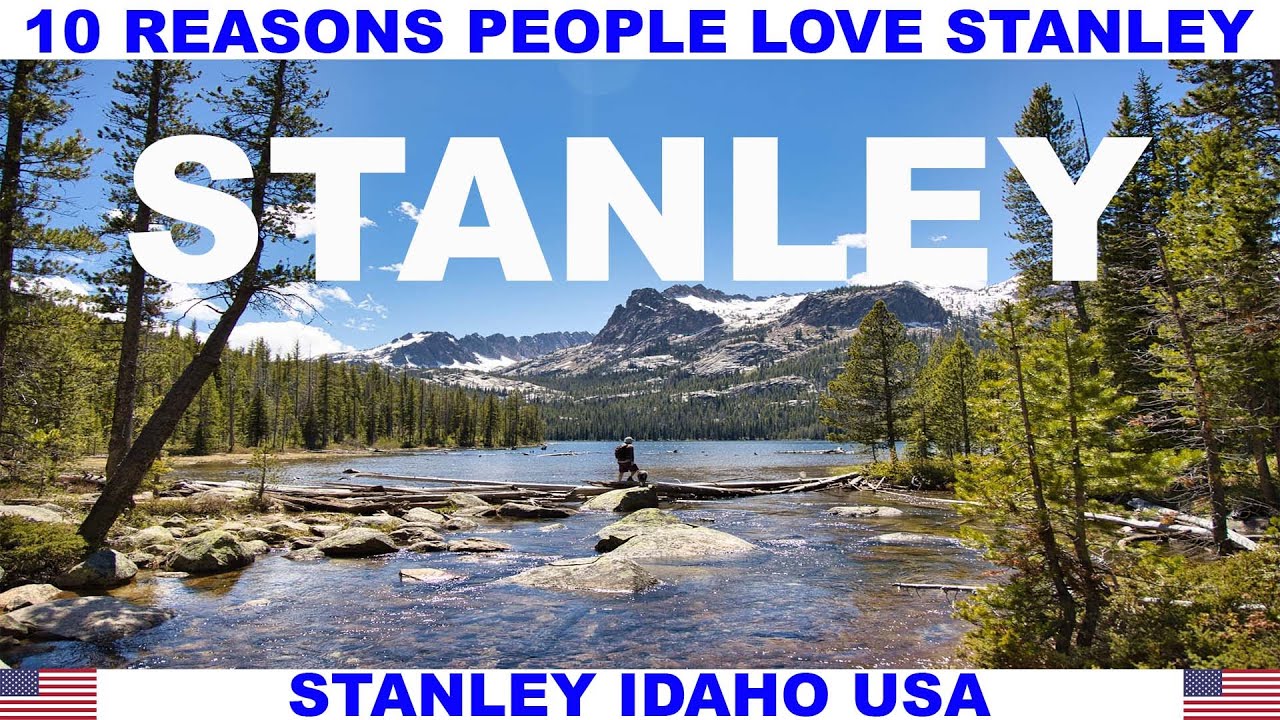 10 REASONS PEOPLE LOVE STANLEY IDAHO USA
