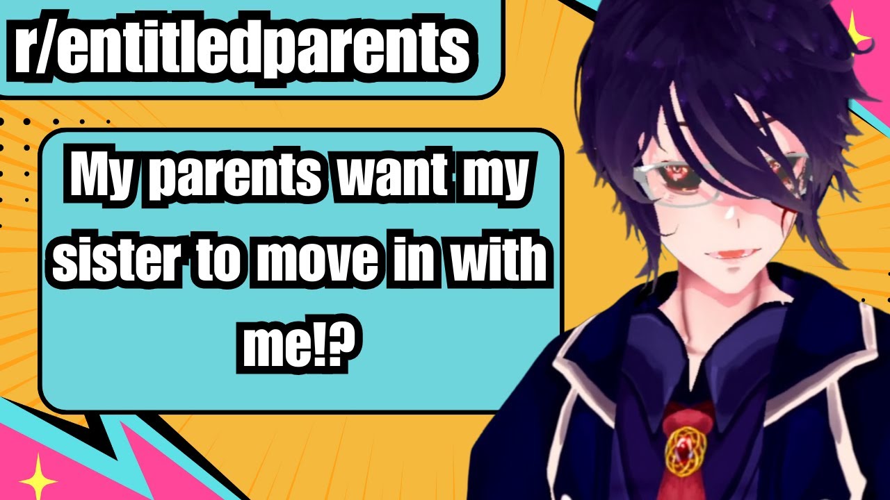 r/entitledparents My parents want my sister to move in with me?!