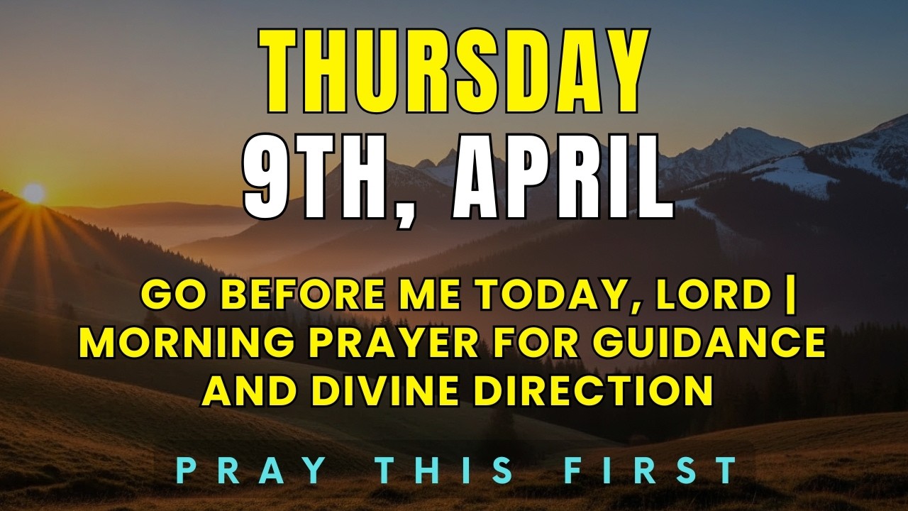 Thursday, April 9th | Go Before Me Today, Lord | Morning Prayer for Guidance and Divine Direction