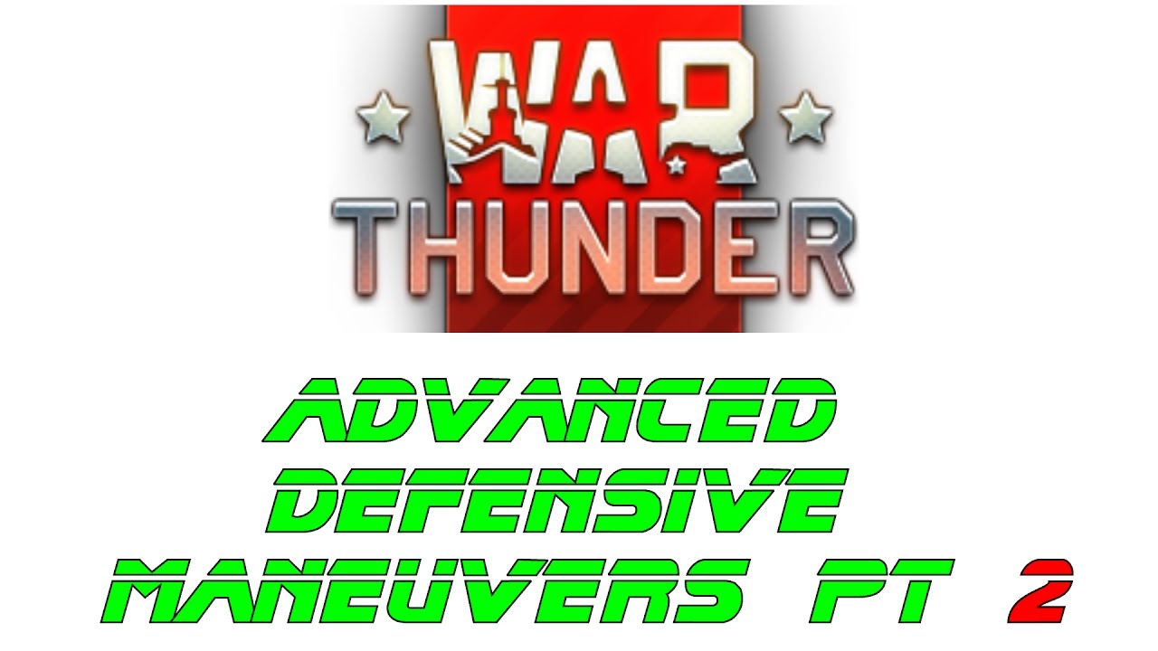 Advanced Defensive Maneuvers - Part 2 - War Thunder