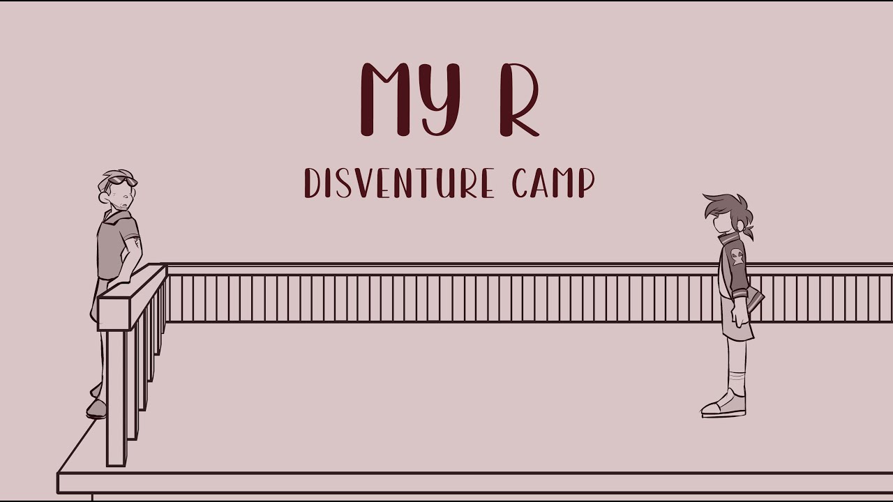 MY R || Disventure Camp Animatic
