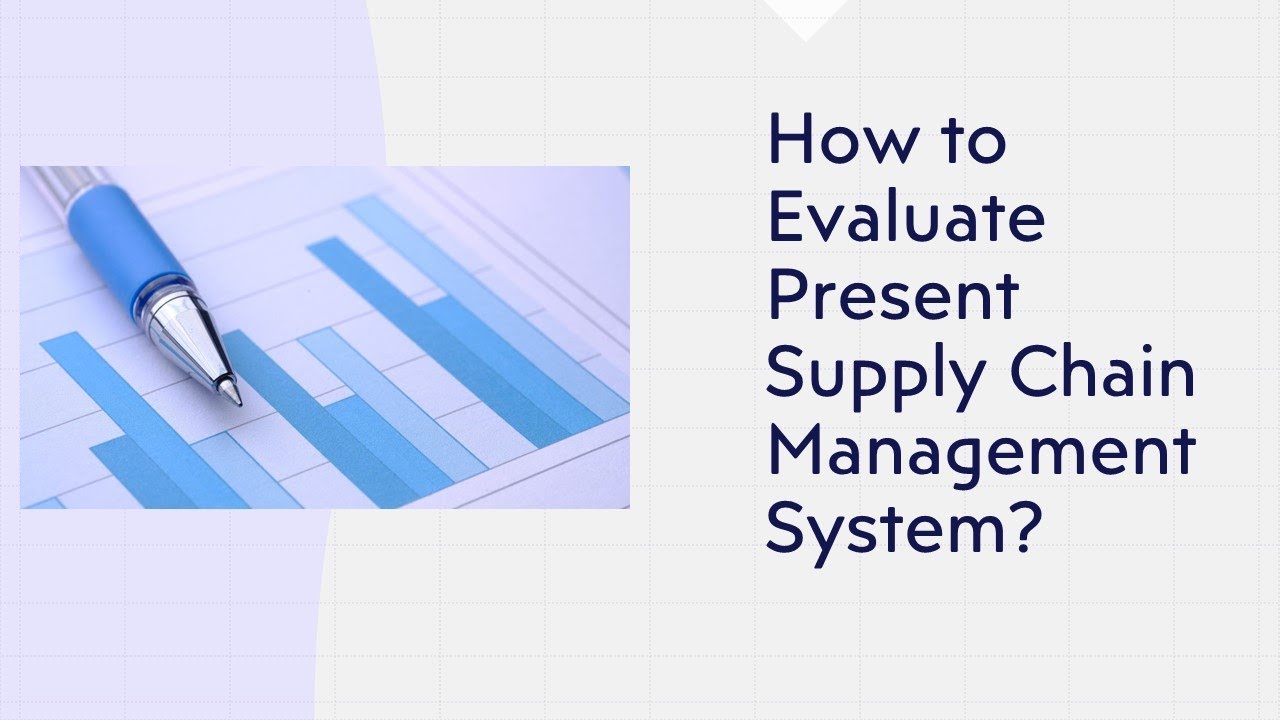 How to Evaluate Present Supply Chain Management System