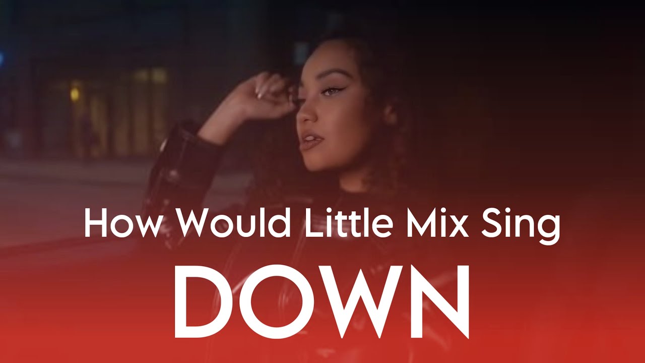 How Would Little Mix Sing Down by Fifth Harmony