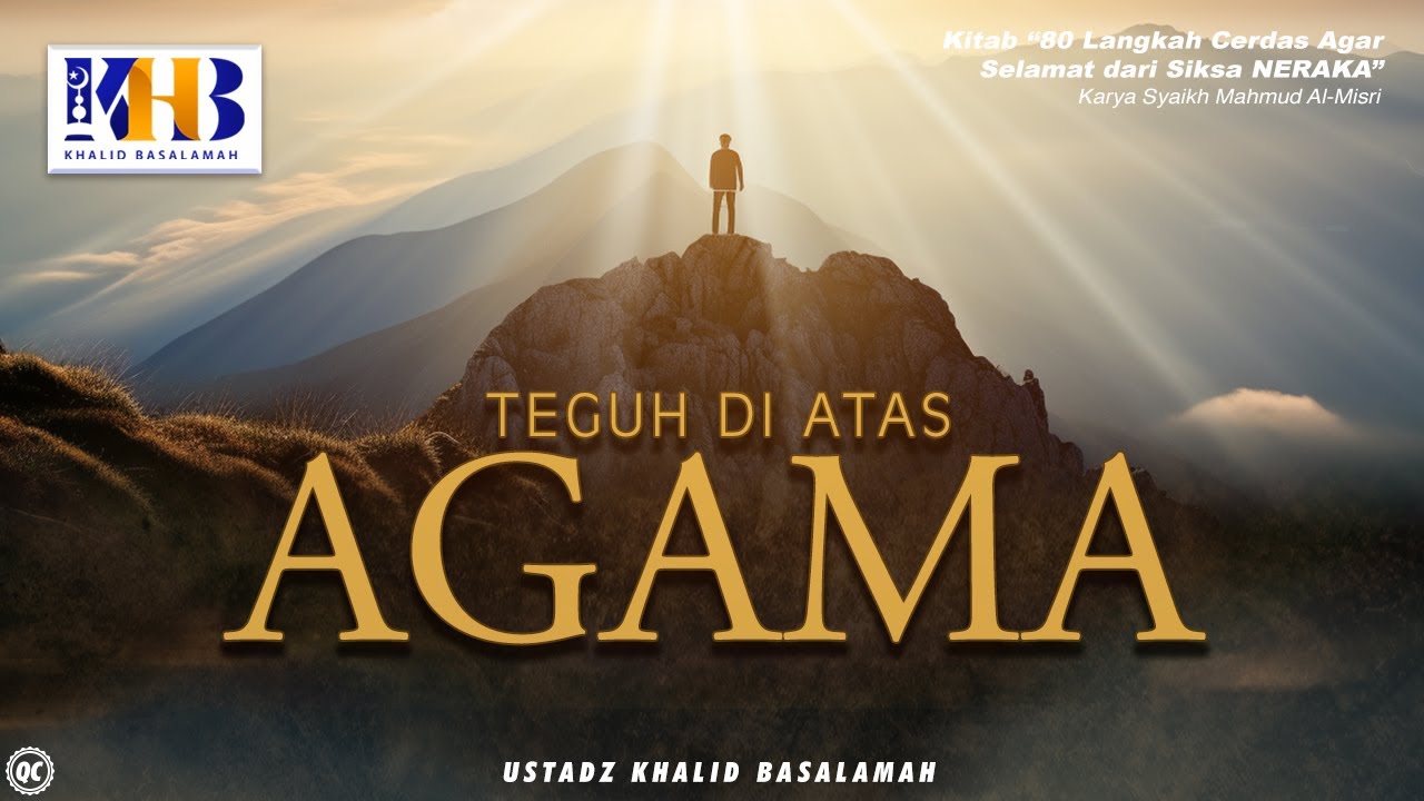 80 Langkah Cerdas Agar Selamat Dari Siksa Neraka #18: Teguh Di Atas Agama - Khalid Basalamah