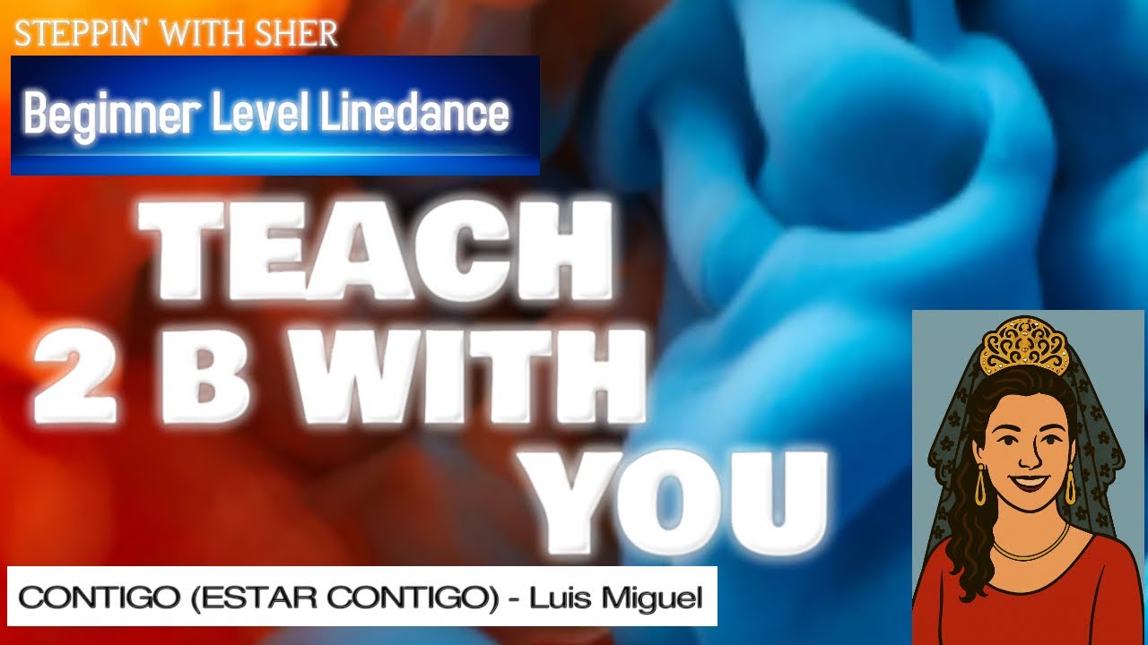 TEACH 2 B With You Linedance Sher McIntosh(CAN) Jan 2023 Beg. 28-4 Estar Contigo Luis Miguel