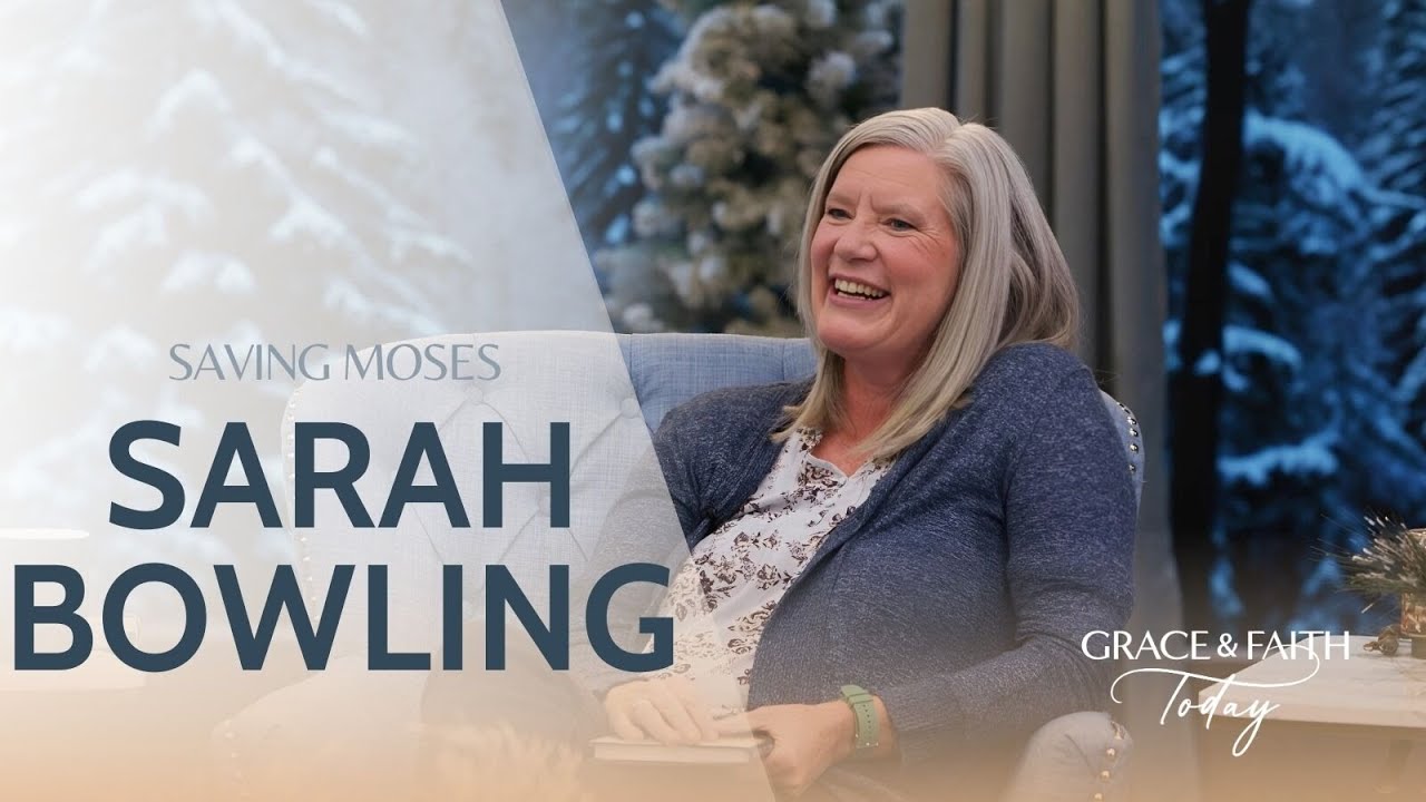 Saving Moses - Sarah Bowling: Grace & Faith Today