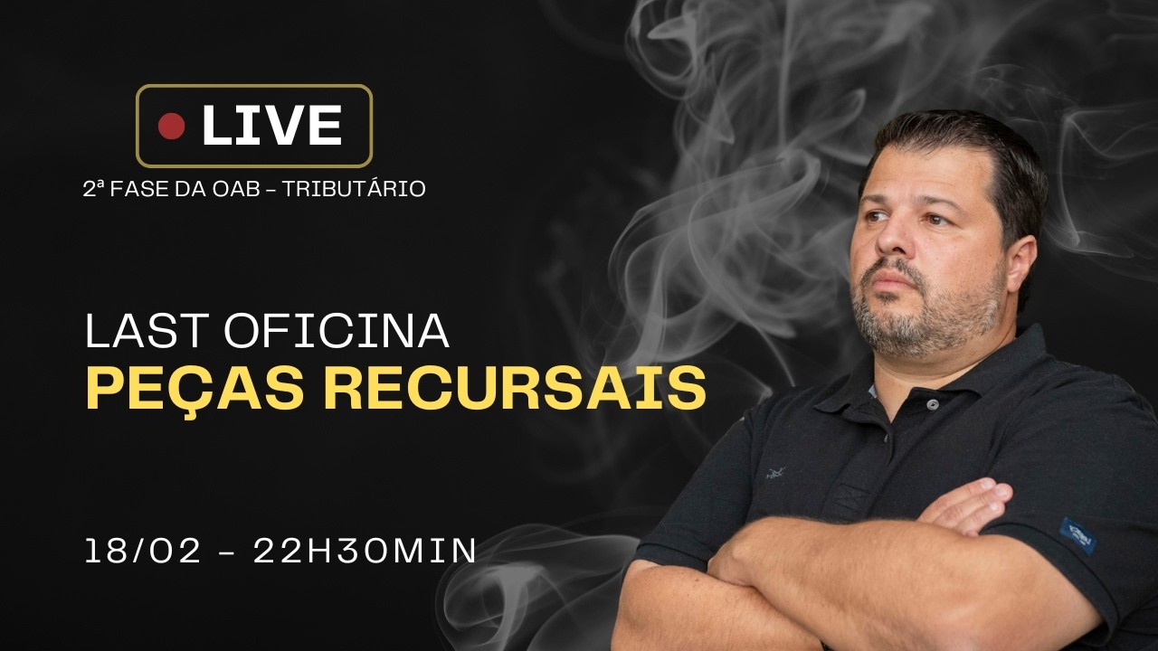 7&ordm; Epis&oacute;dio - 45&ordm; Exame da OAB - 2&ordf; Fase em Tribut&aacute;rio - Last Oficina de Recursos Judiciais