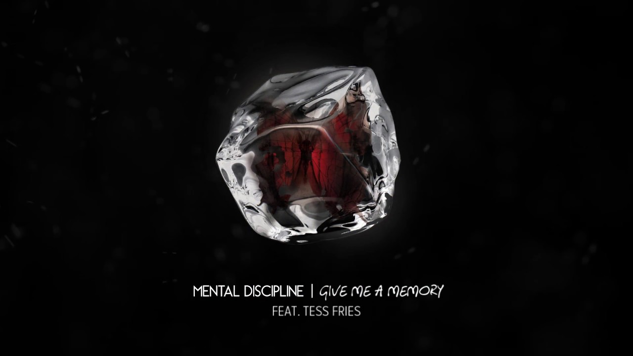 Mental Discipline - Give Me A Memory (Feat. Tess Fries)