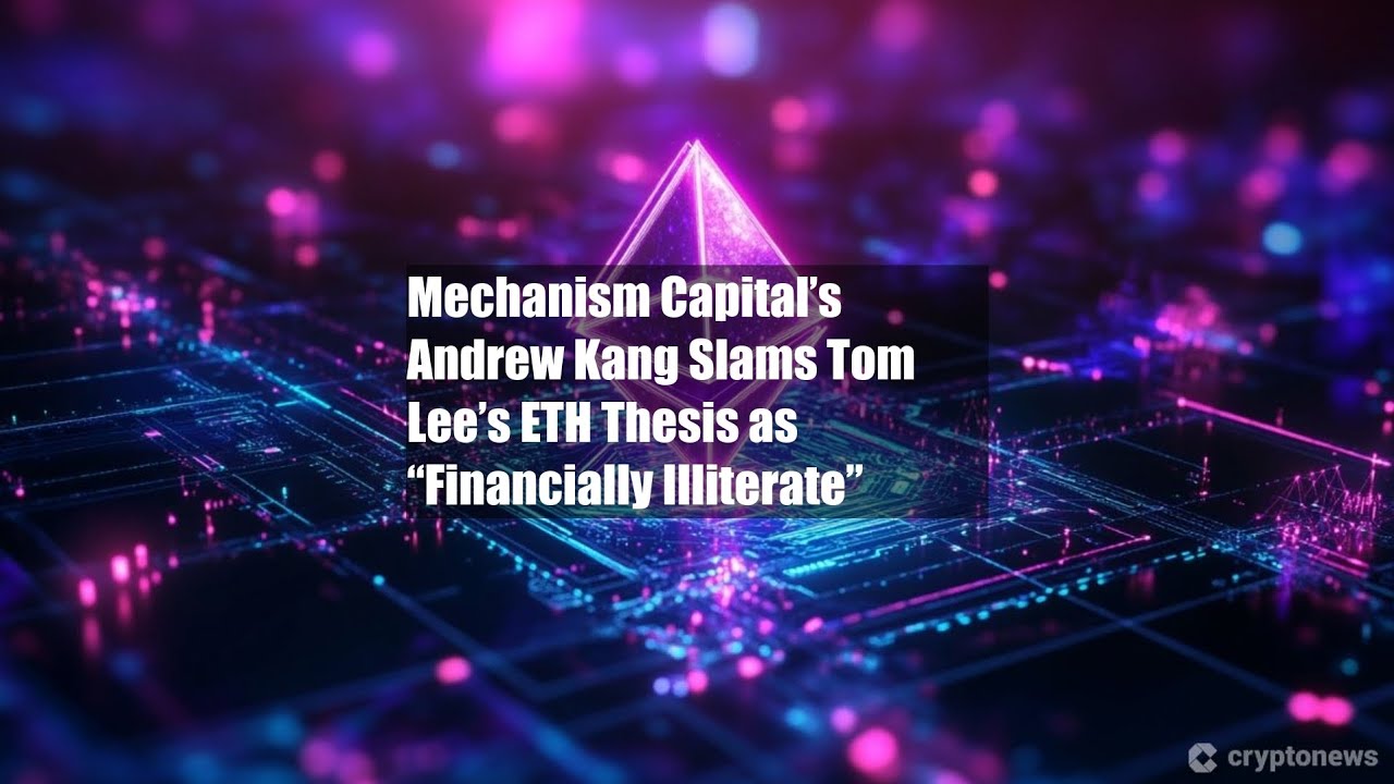 Mechanism Capital&rsquo;s Andrew Kang Slams Tom Lee&rsquo;s ETH Thesis as